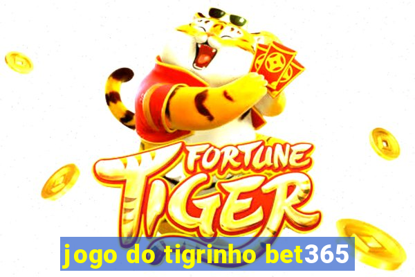 jogo do tigrinho bet365